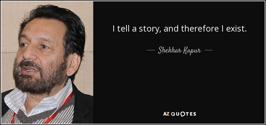 Storyteller Shekhar Kapur